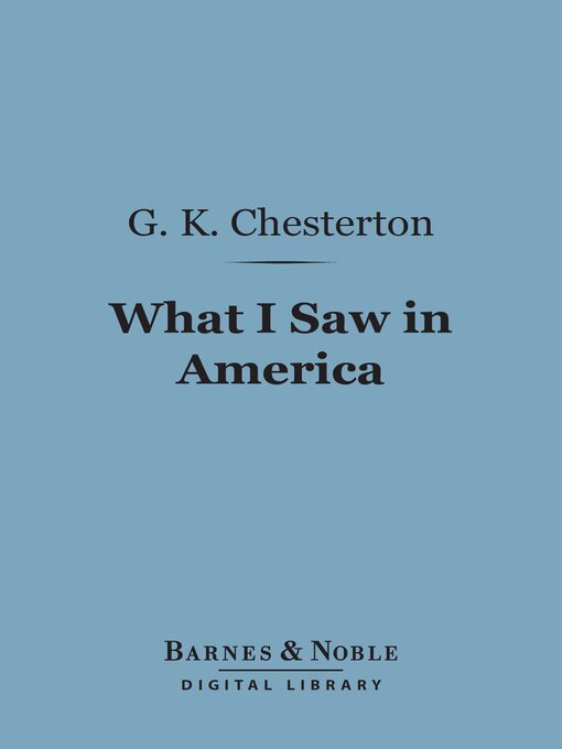 Title details for What I Saw in America (Barnes & Noble Digital Library) by G. K. Chesterton - Available